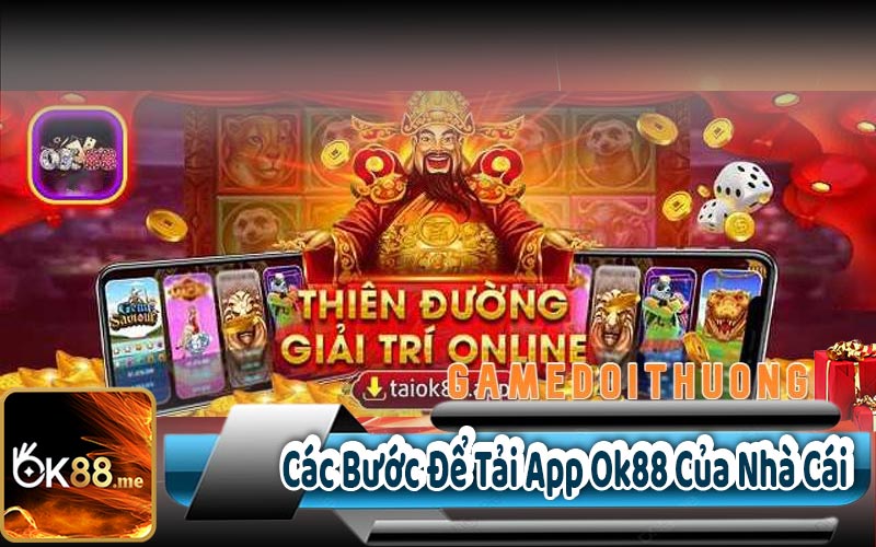 Các Bước Để Tải App Ok88 Của Nhà Cái