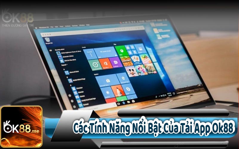 Các Tính Năng Nổi Bật Của Tải App Ok88