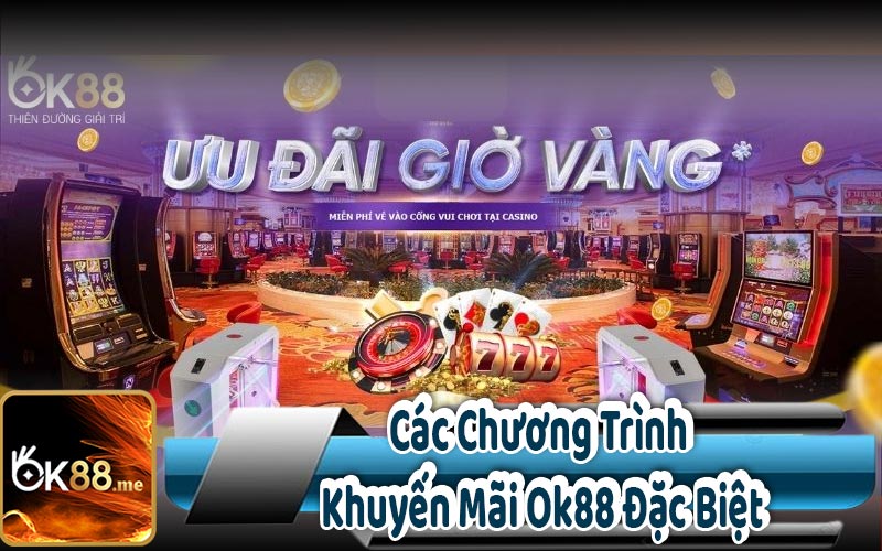 Các Chương Trình Khuyến Mãi Ok88 Đặc Biệt