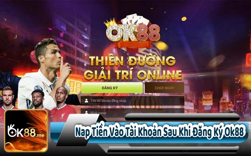 Nạp Tiền Vào Tài Khoản Sau Khi Đăng Ký Ok88