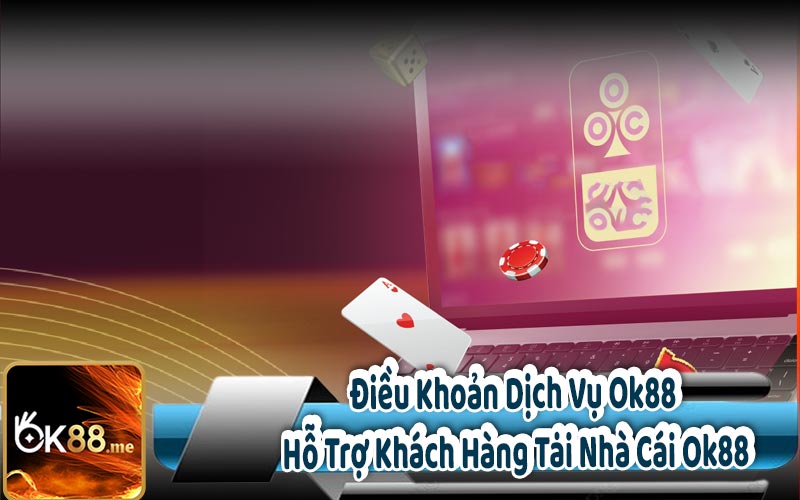 Điều Khoản Dịch Vụ Ok88 - Hỗ Trợ Khách Hàng Tại Nhà Cái Ok88