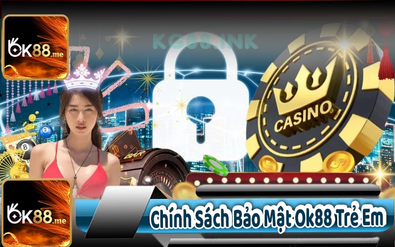 Chính Sách Bảo Mật Ok88 Trẻ Em