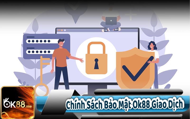 Chính Sách Bảo Mật Ok88 Giao Dịch