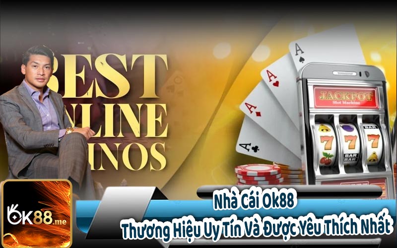 Nhà Cái Ok88 - Thương Hiệu Uy Tín Và Được Yêu Thích Nhất