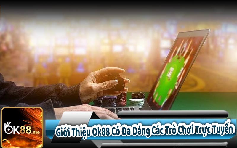 Giới Thiệu Ok88 Có Đa Dạng Các Trò Chơi Trực Tuyến